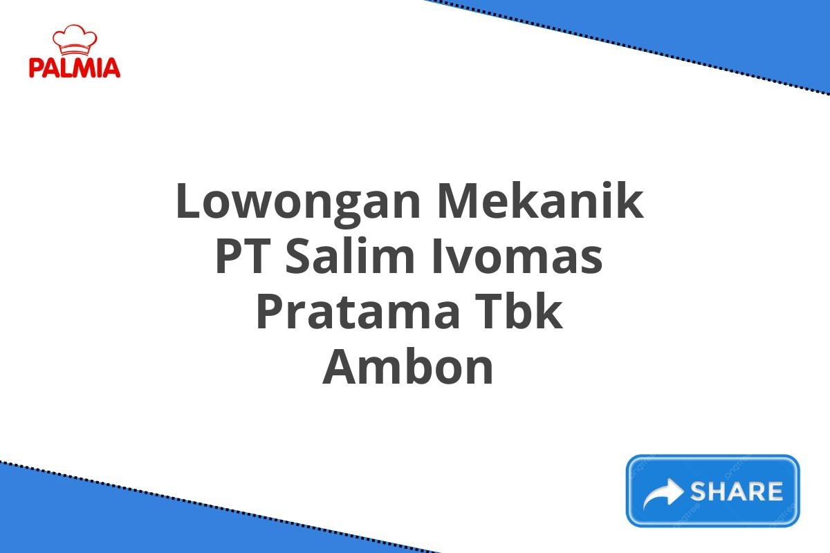 Lowongan Mekanik PT Salim Ivomas Pratama Tbk Ambon