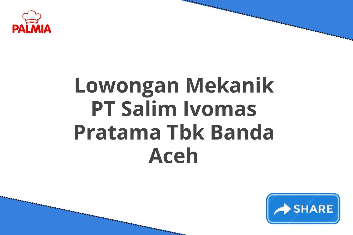 Lowongan Mekanik PT Salim Ivomas Pratama Tbk Banda Aceh