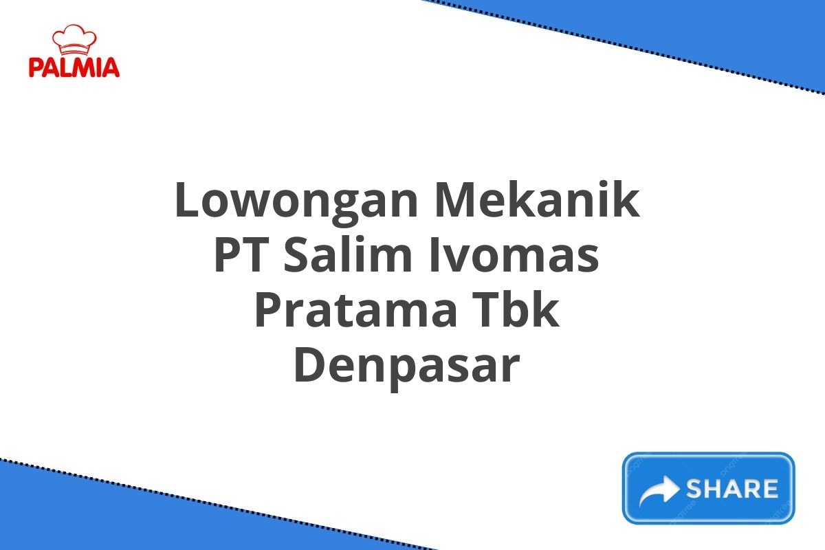 Lowongan Mekanik PT Salim Ivomas Pratama Tbk Denpasar