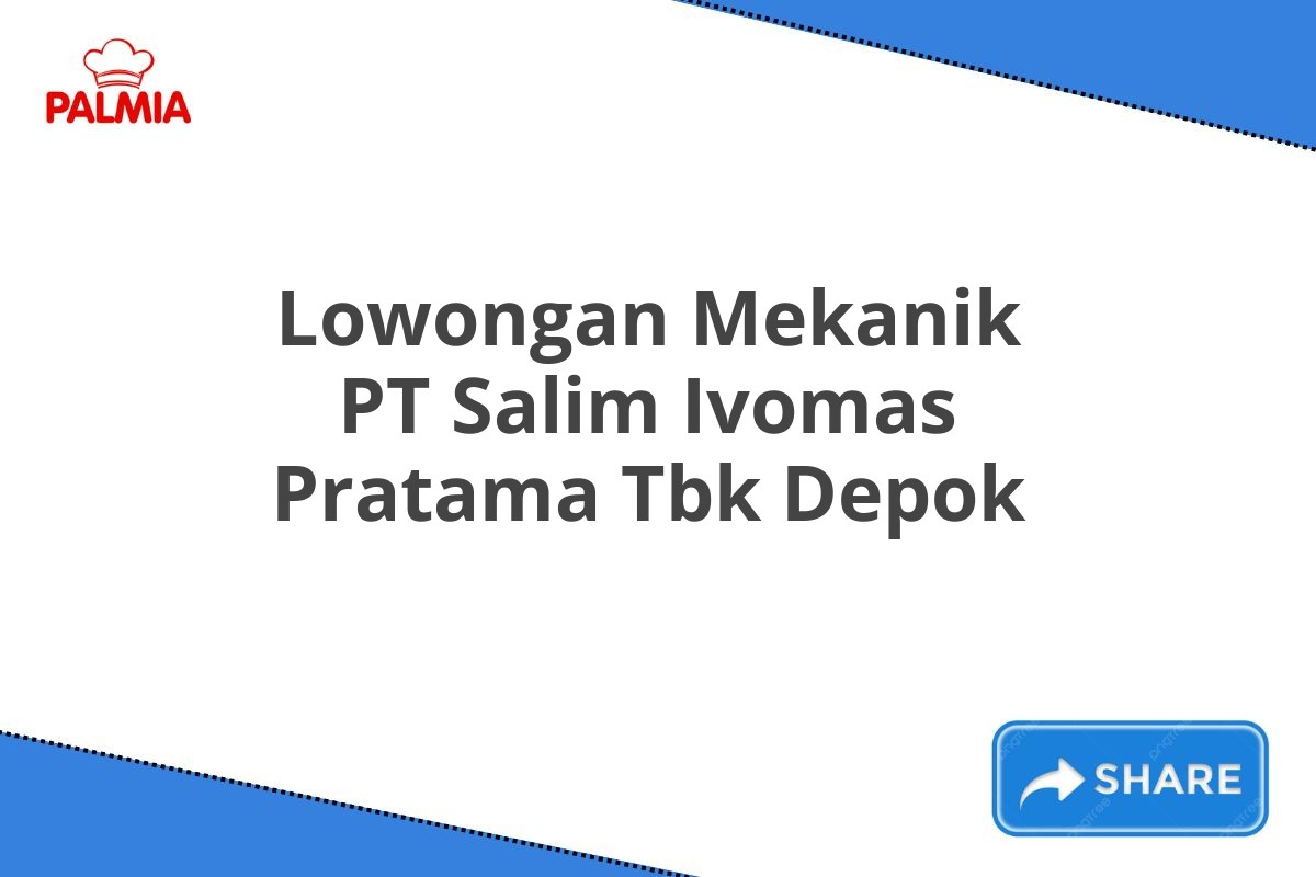 Lowongan Mekanik PT Salim Ivomas Pratama Tbk Depok