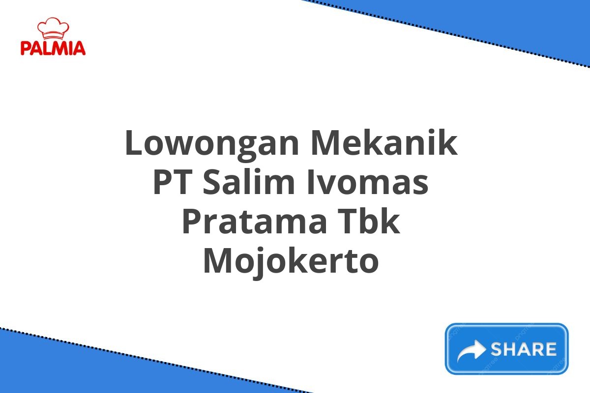 Lowongan Mekanik PT Salim Ivomas Pratama Tbk Mojokerto