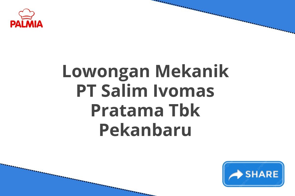 Lowongan Mekanik PT Salim Ivomas Pratama Tbk Pekanbaru