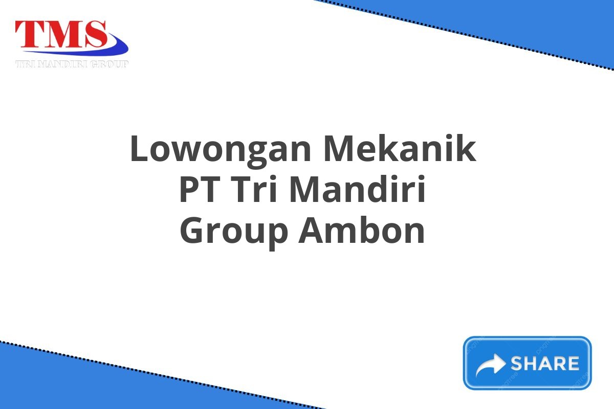 Lowongan Mekanik PT Tri Mandiri Group Ambon