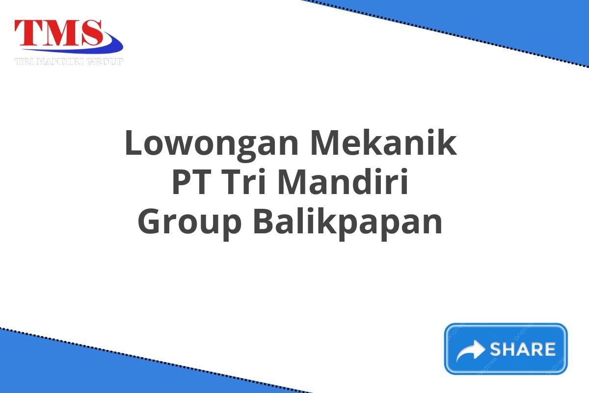 Lowongan Mekanik PT Tri Mandiri Group Balikpapan