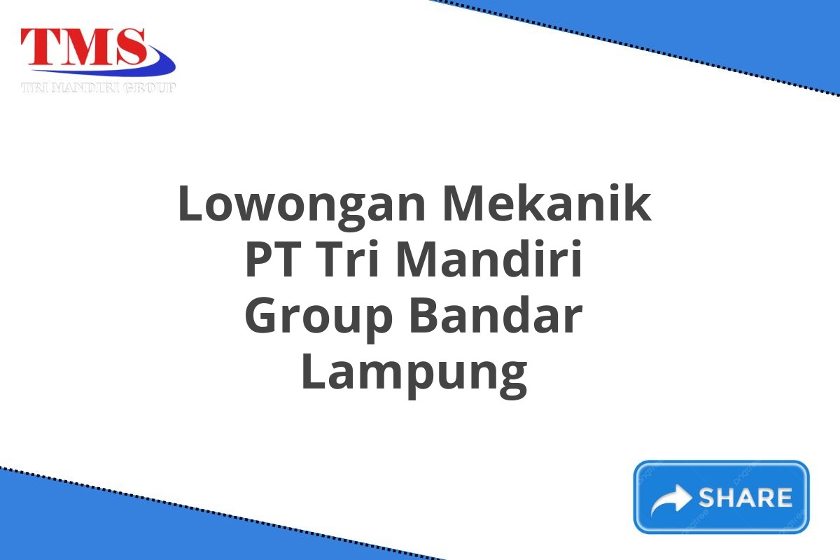 Lowongan Mekanik PT Tri Mandiri Group Bandar Lampung