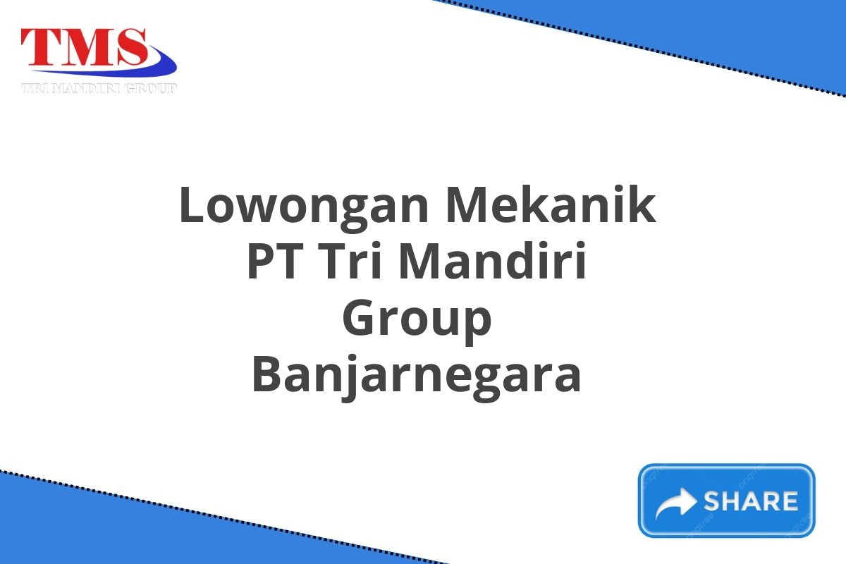 Lowongan Mekanik PT Tri Mandiri Group Banjarnegara