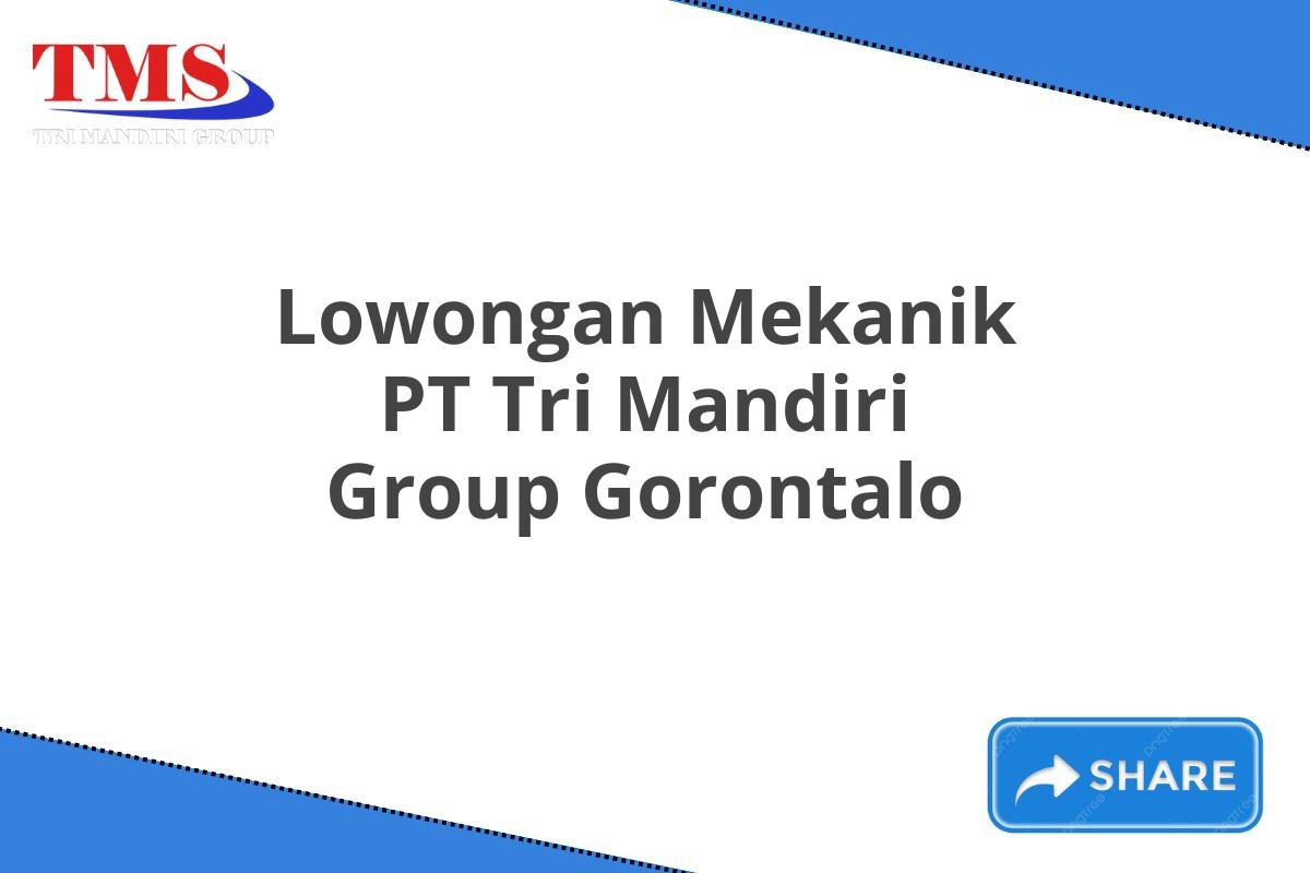 Lowongan Mekanik PT Tri Mandiri Group Gorontalo