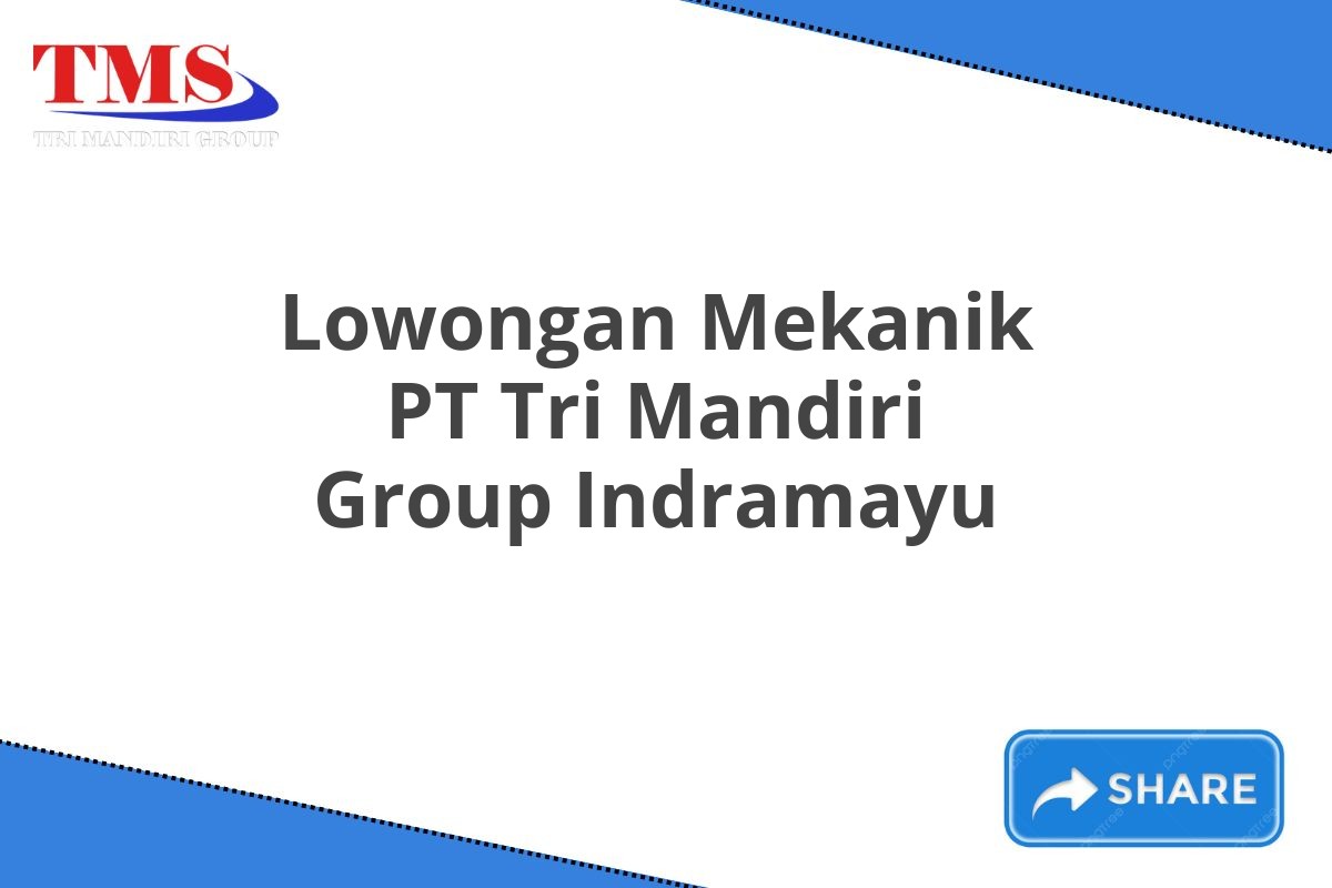 Lowongan Mekanik PT Tri Mandiri Group Indramayu