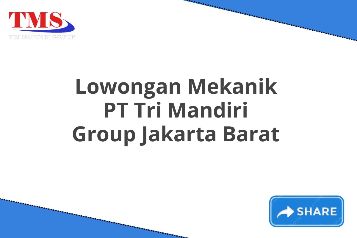 Lowongan Mekanik PT Tri Mandiri Group Jakarta Barat