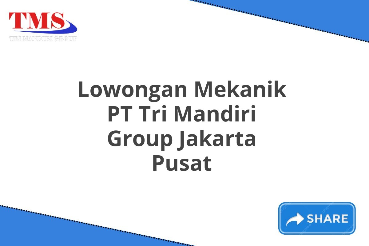 Lowongan Mekanik PT Tri Mandiri Group Jakarta Pusat