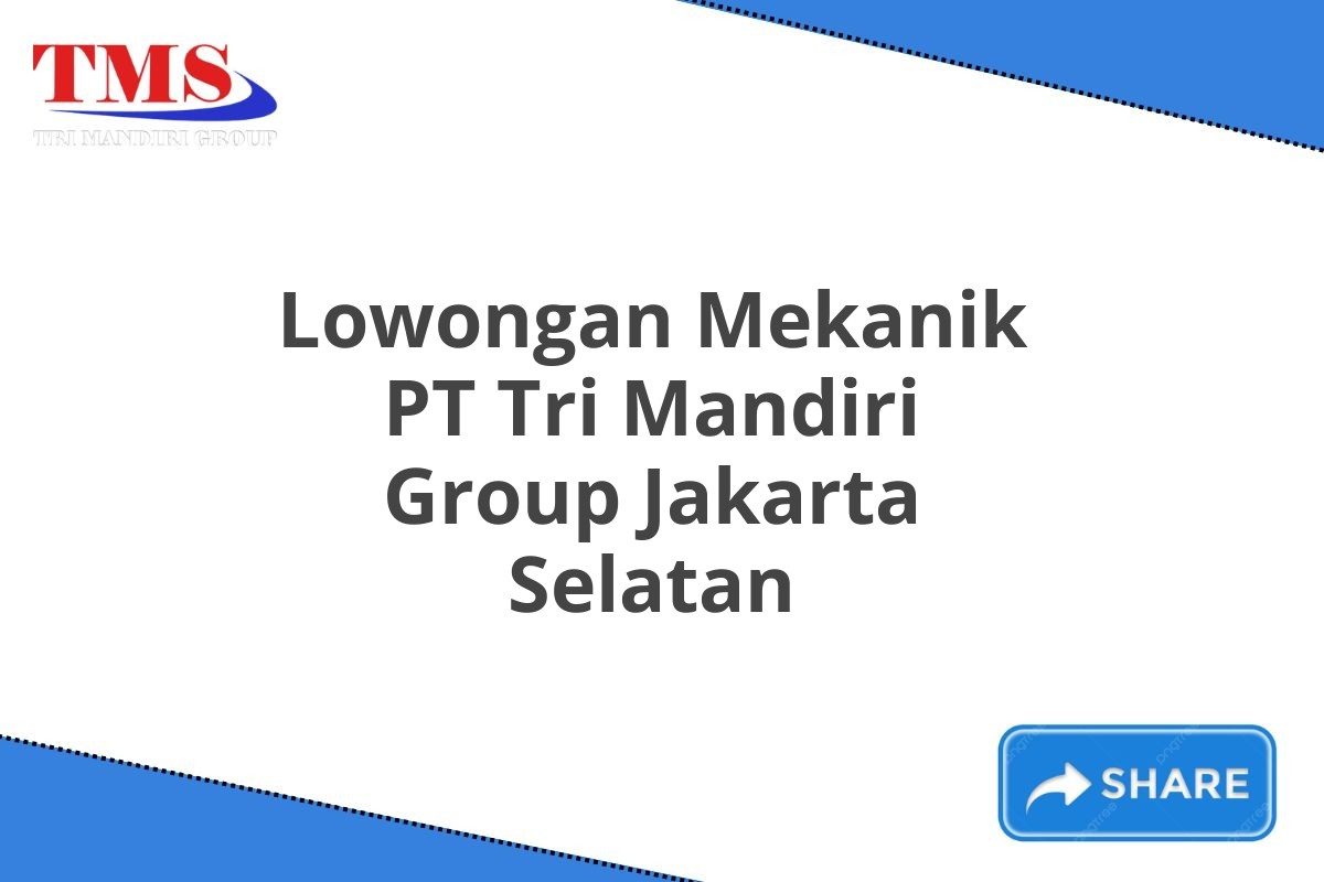 Lowongan Mekanik PT Tri Mandiri Group Jakarta Selatan