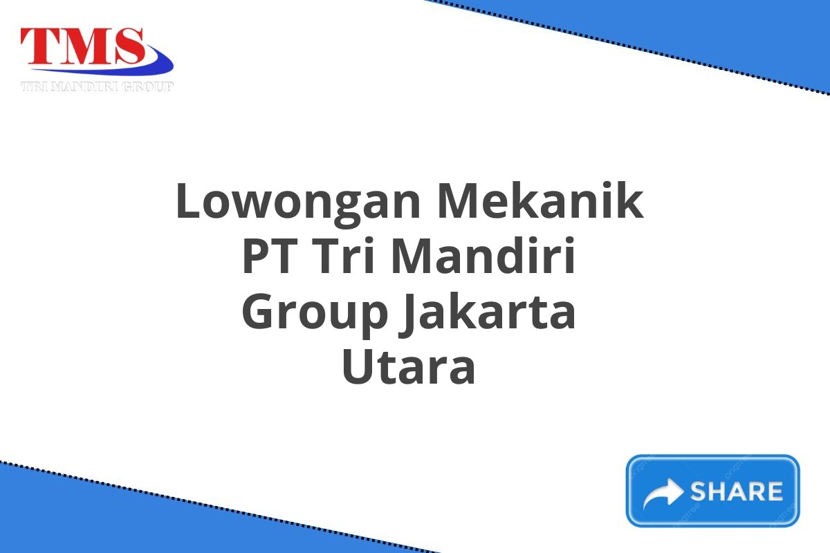 Lowongan Mekanik PT Tri Mandiri Group Jakarta Utara