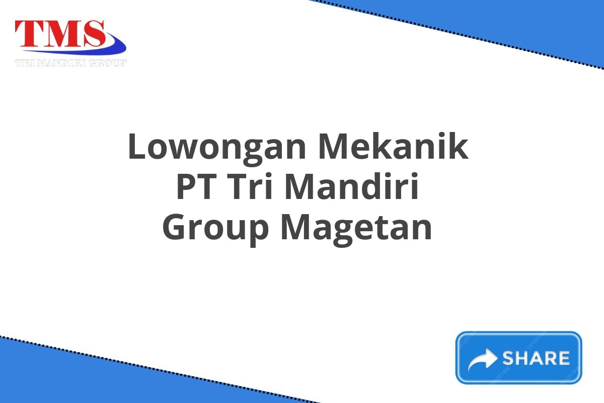 Lowongan Mekanik PT Tri Mandiri Group Magetan