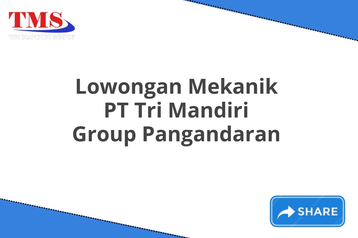 Lowongan Mekanik PT Tri Mandiri Group Pangandaran