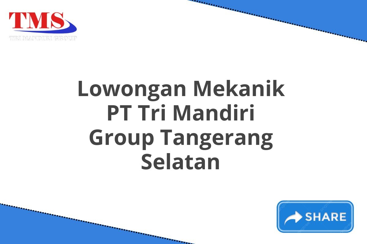 Lowongan Mekanik PT Tri Mandiri Group Tangerang Selatan