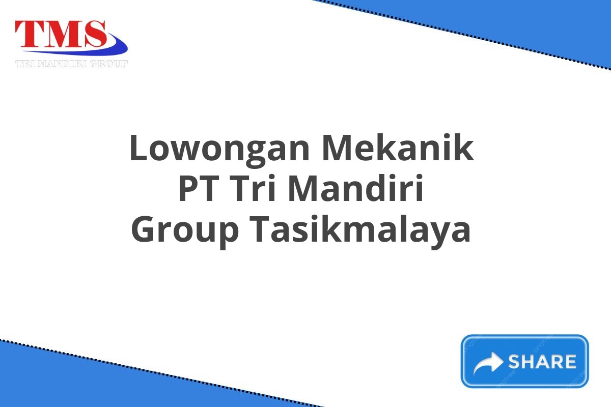 Lowongan Mekanik PT Tri Mandiri Group Tasikmalaya