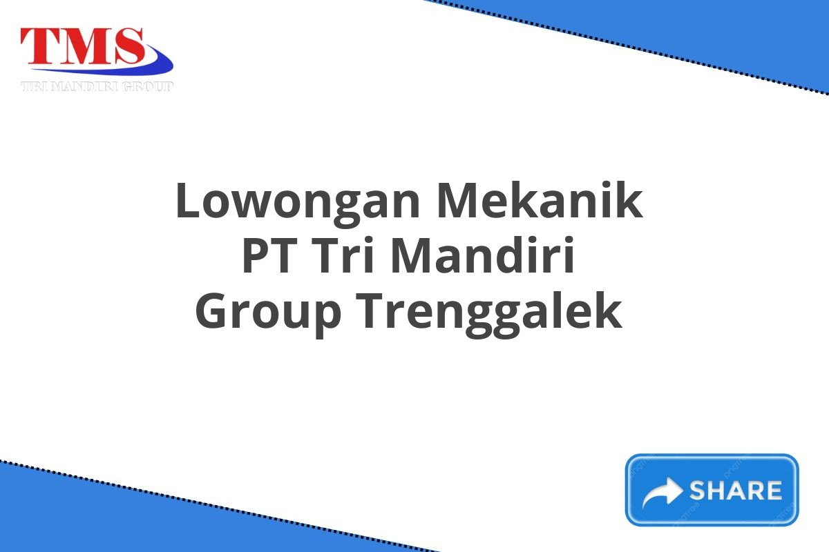 Lowongan Mekanik PT Tri Mandiri Group Trenggalek