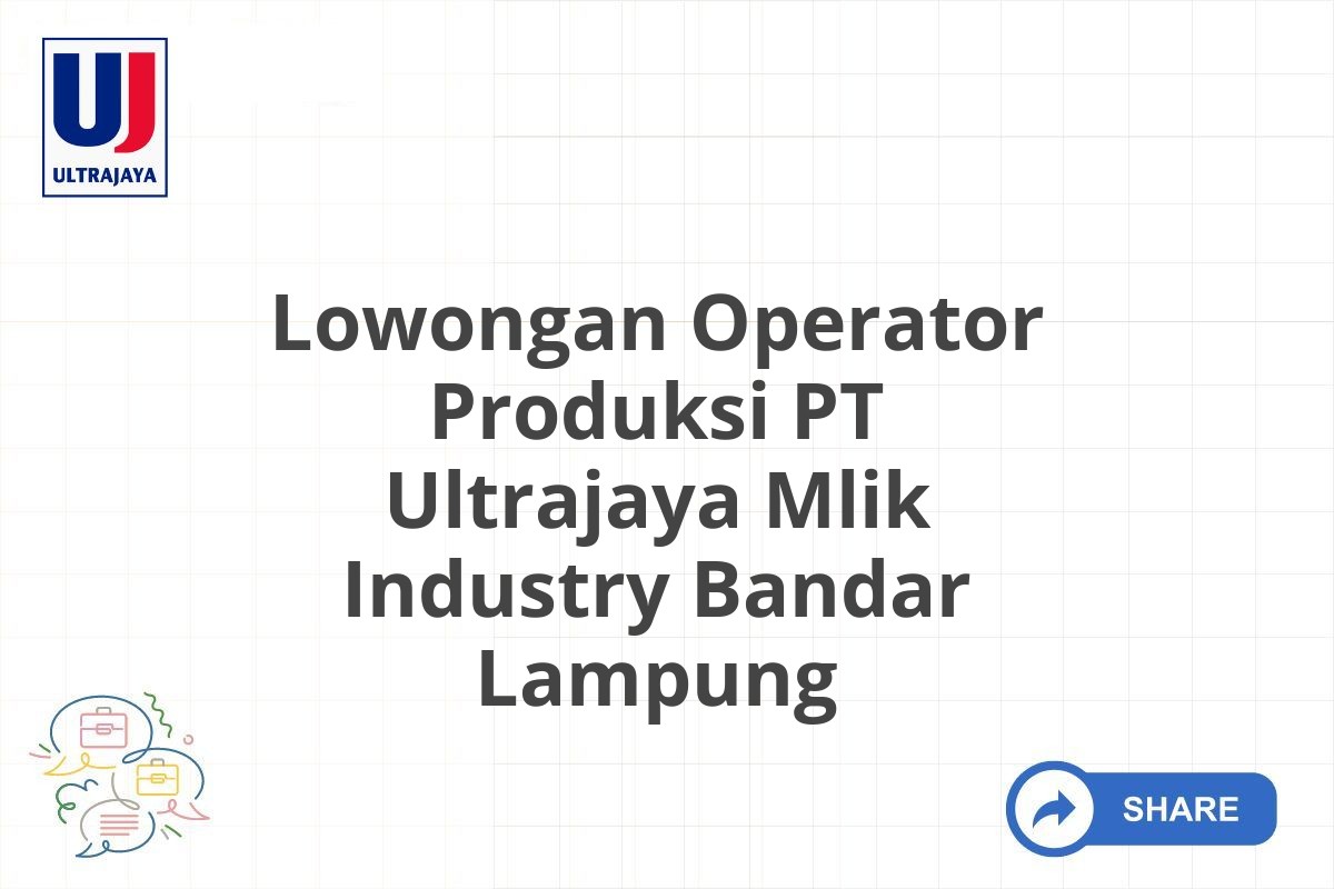 Lowongan Operator Produksi PT Ultrajaya Mlik Industry Bandar Lampung