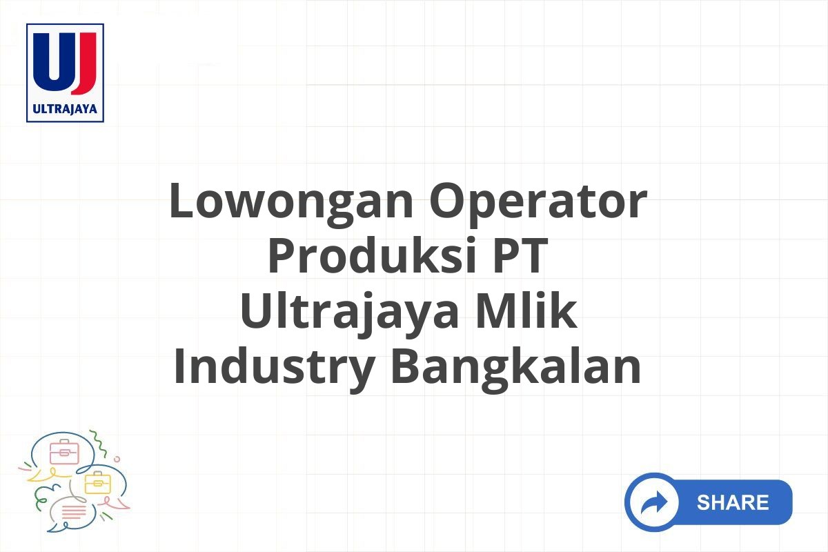 Lowongan Operator Produksi PT Ultrajaya Mlik Industry Bangkalan