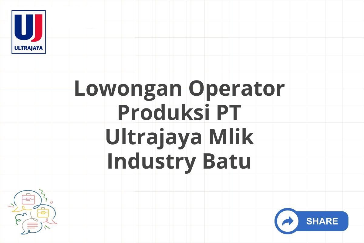 Lowongan Operator Produksi PT Ultrajaya Mlik Industry Batu