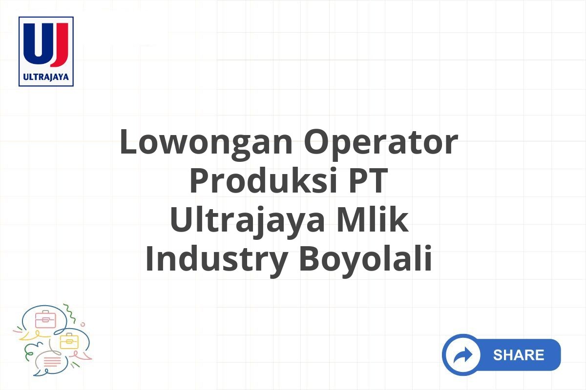 Lowongan Operator Produksi PT Ultrajaya Mlik Industry Boyolali