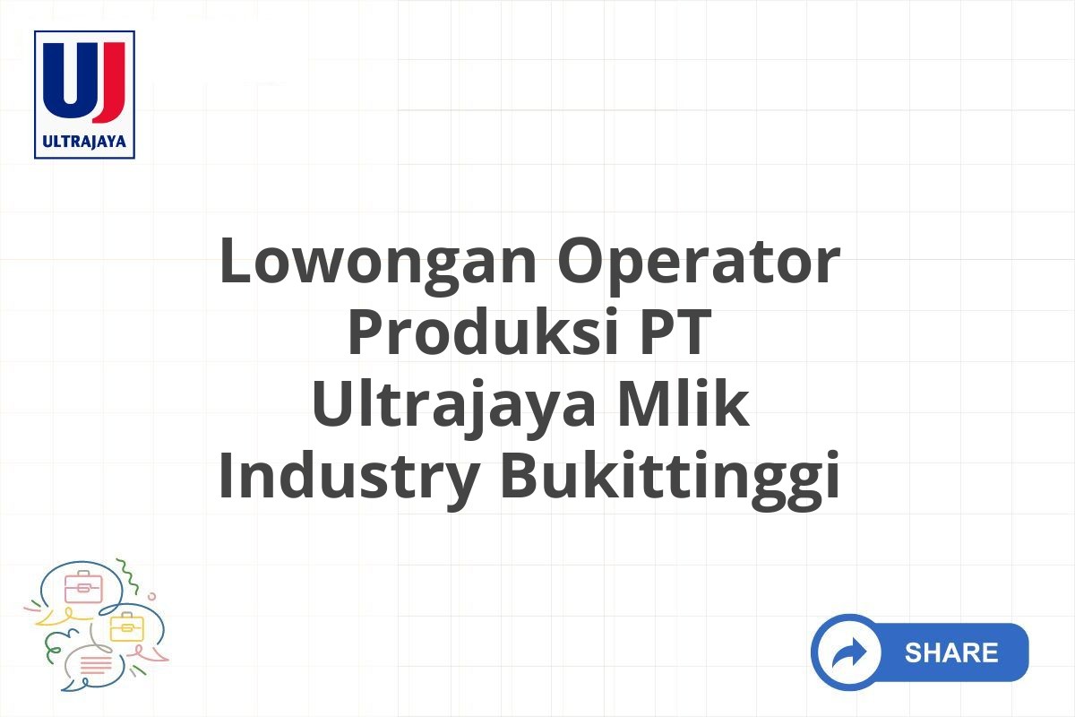 Lowongan Operator Produksi PT Ultrajaya Mlik Industry Bukittinggi