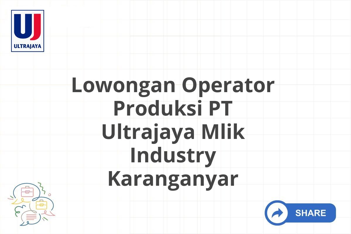 Lowongan Operator Produksi PT Ultrajaya Mlik Industry Karanganyar