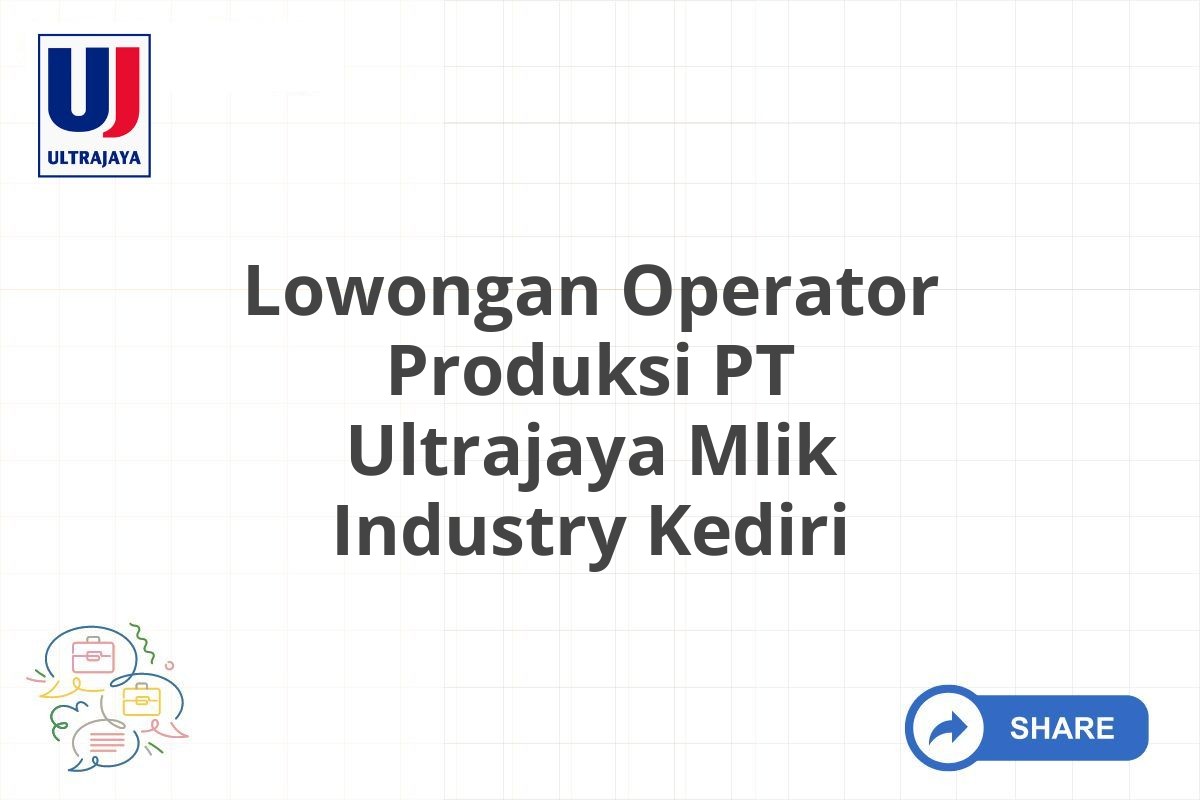 Lowongan Operator Produksi PT Ultrajaya Mlik Industry Kediri