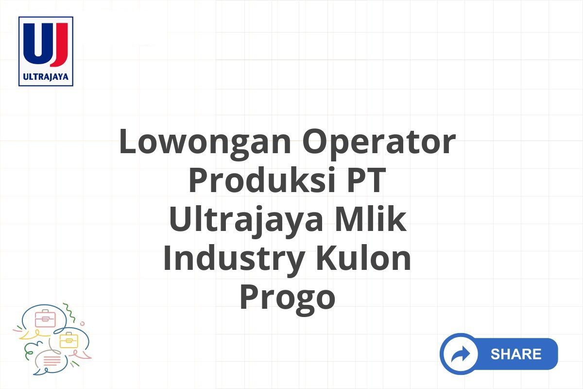 Lowongan Operator Produksi PT Ultrajaya Mlik Industry Kulon Progo