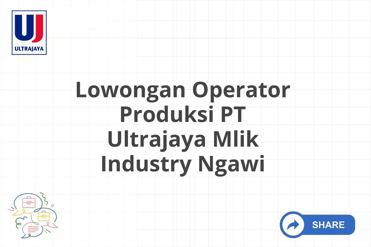 Lowongan Operator Produksi PT Ultrajaya Mlik Industry Ngawi