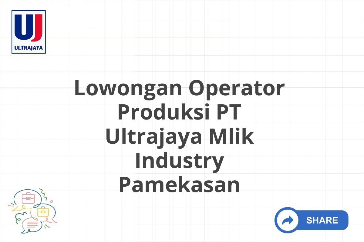 Lowongan Operator Produksi PT Ultrajaya Mlik Industry Pamekasan