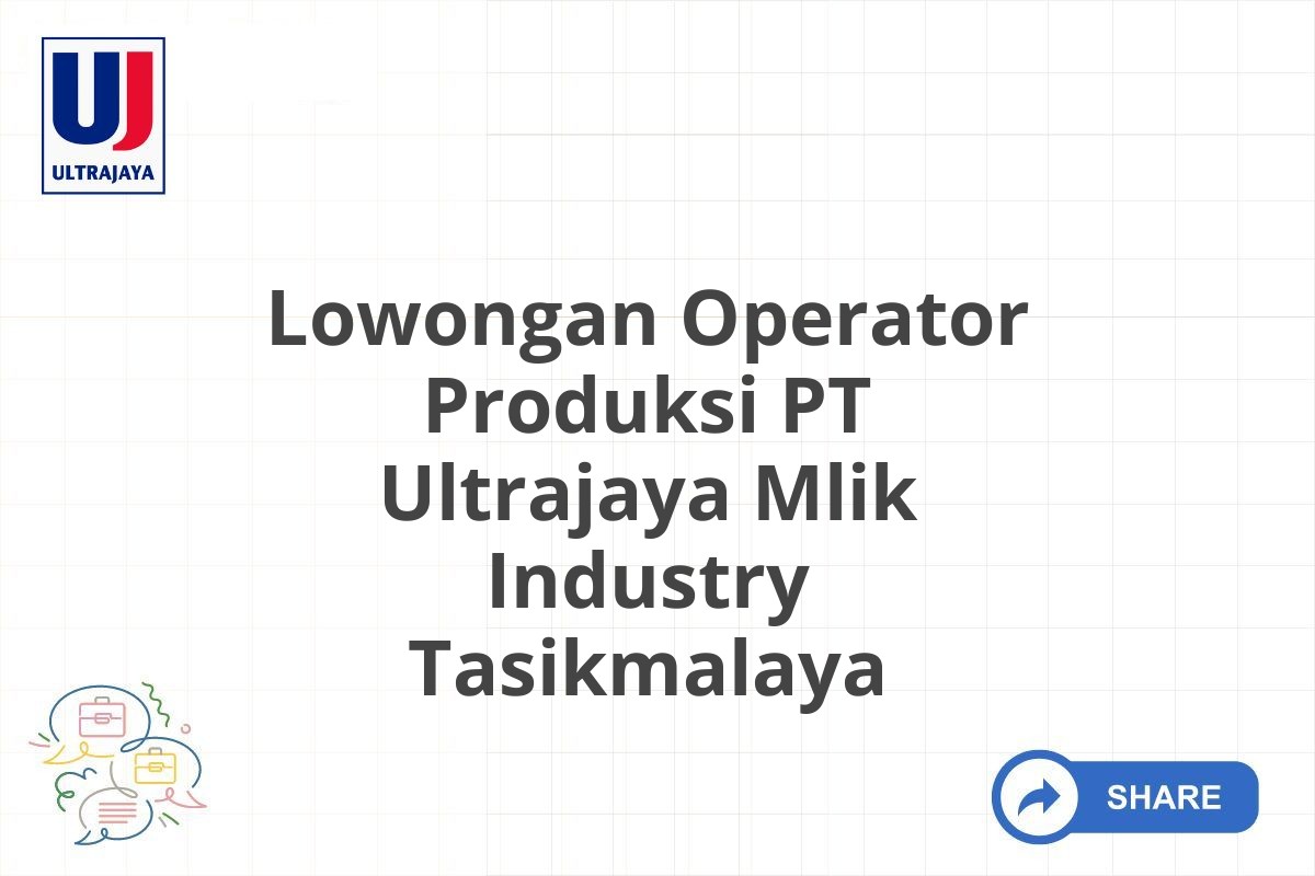 Lowongan Operator Produksi PT Ultrajaya Mlik Industry Tasikmalaya