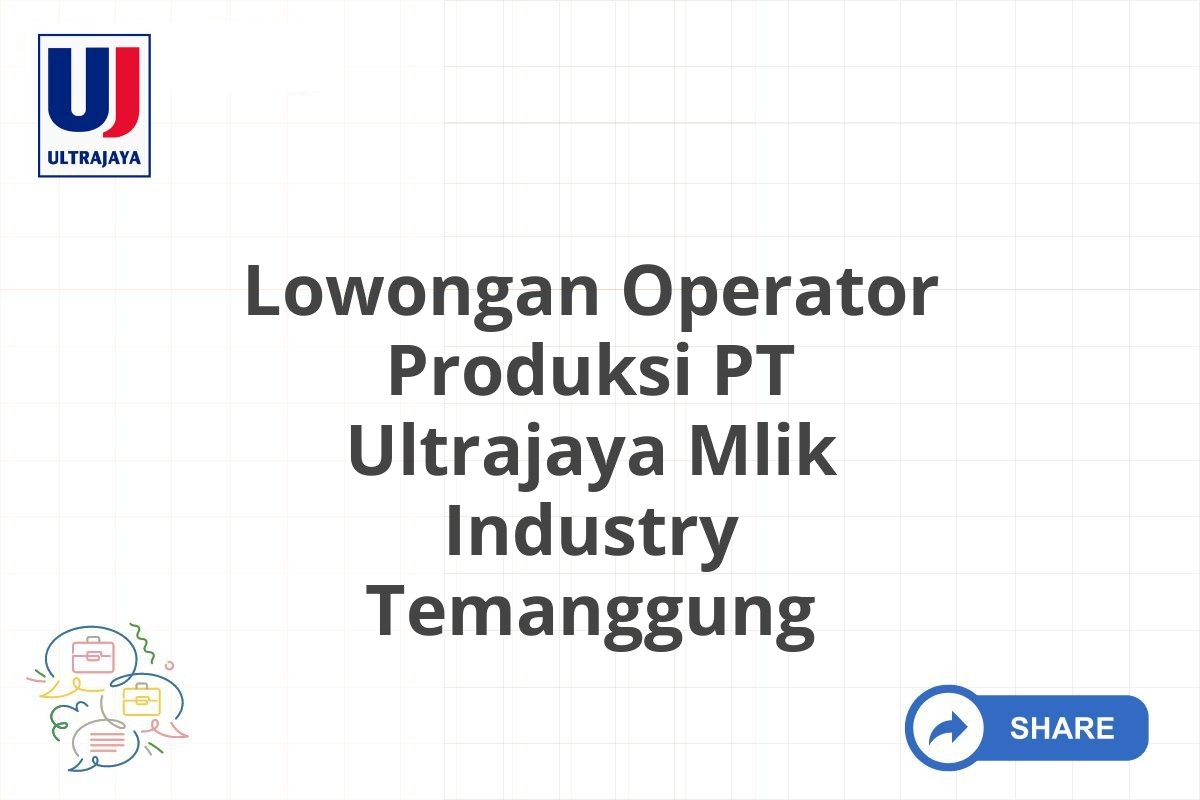 Lowongan Operator Produksi PT Ultrajaya Mlik Industry Temanggung