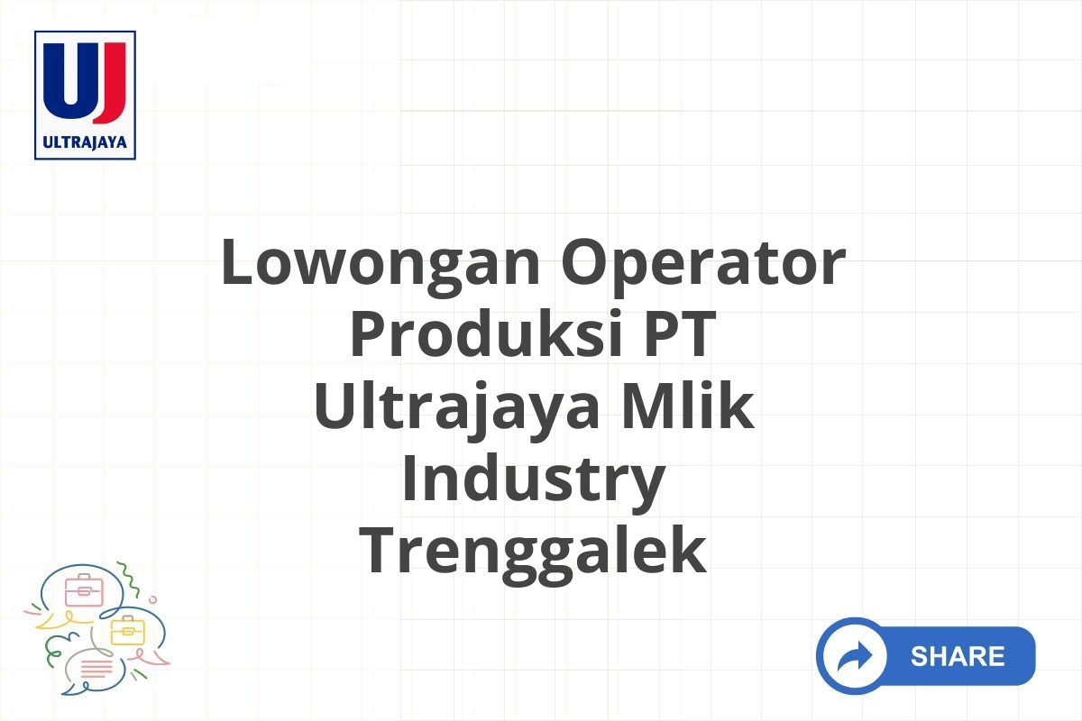 Lowongan Operator Produksi PT Ultrajaya Mlik Industry Trenggalek