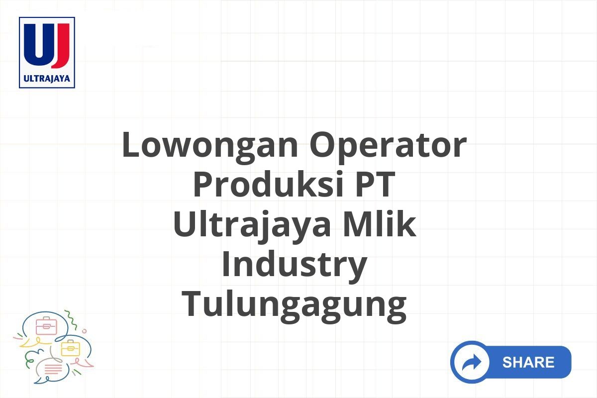 Lowongan Operator Produksi PT Ultrajaya Mlik Industry Tulungagung