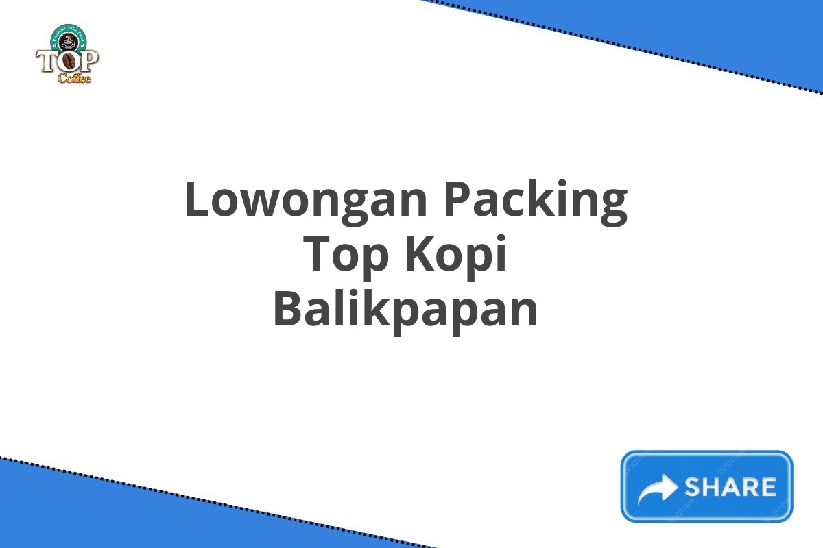 Lowongan Packing Top Kopi Balikpapan