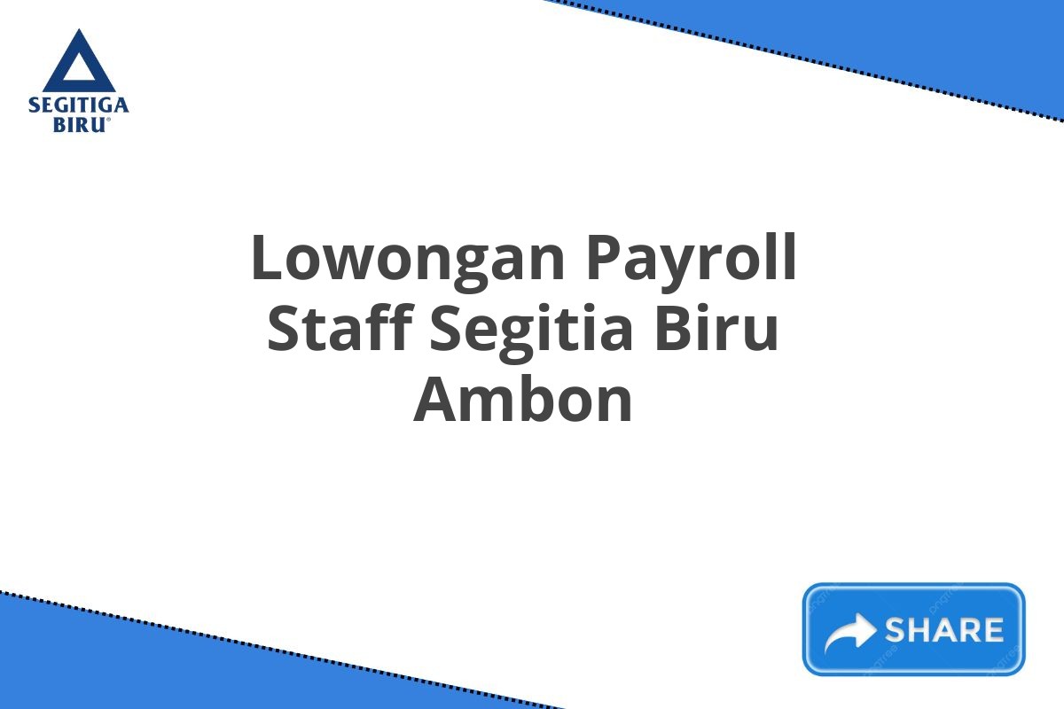 Lowongan Payroll Staff Segitia Biru Ambon