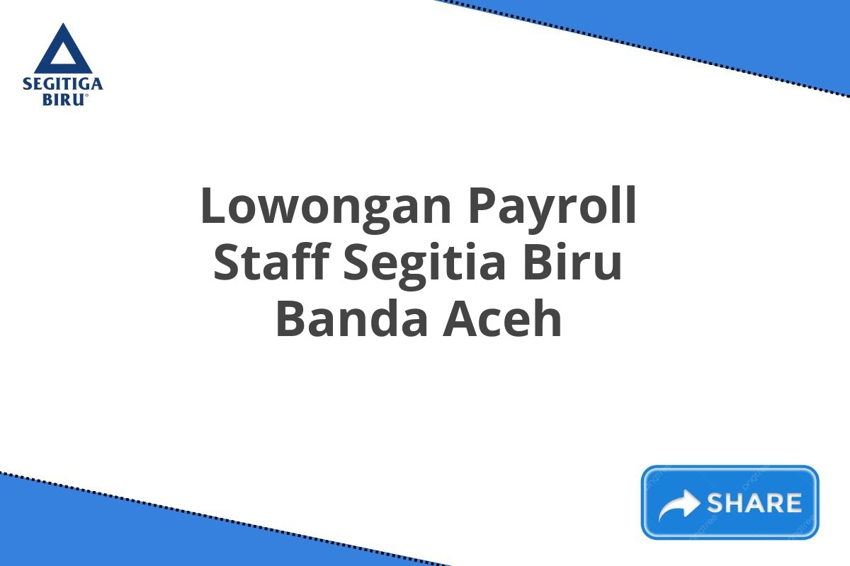 Lowongan Payroll Staff Segitia Biru Banda Aceh