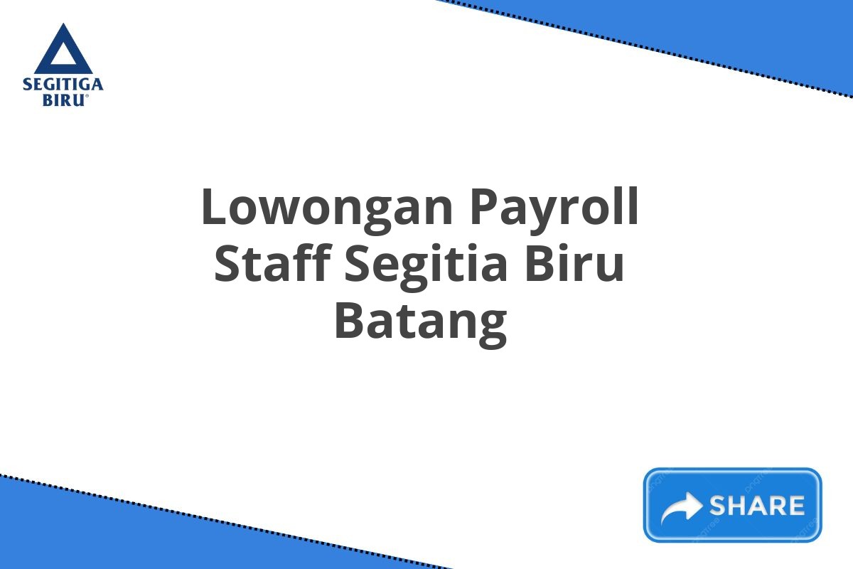 Lowongan Payroll Staff Segitia Biru Batang