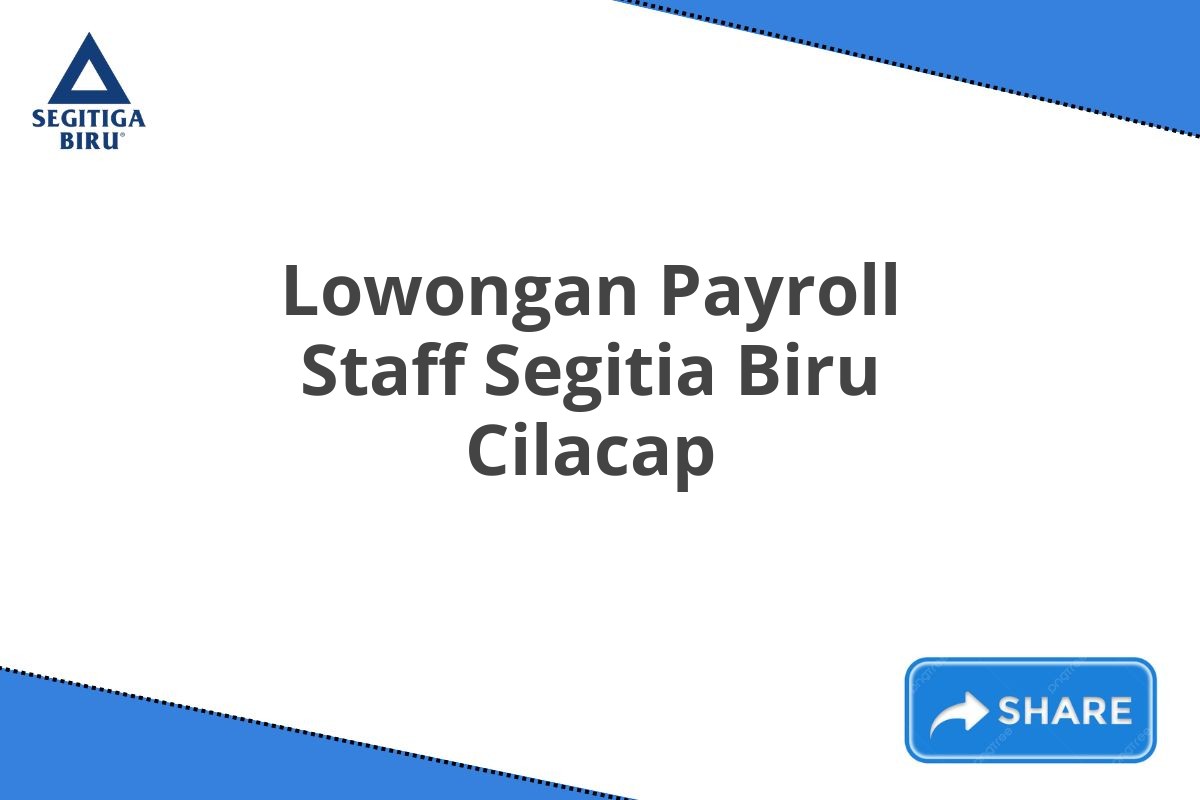 Lowongan Payroll Staff Segitia Biru Cilacap