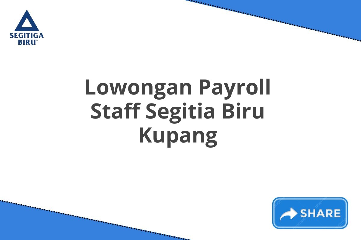 Lowongan Payroll Staff Segitia Biru Kupang