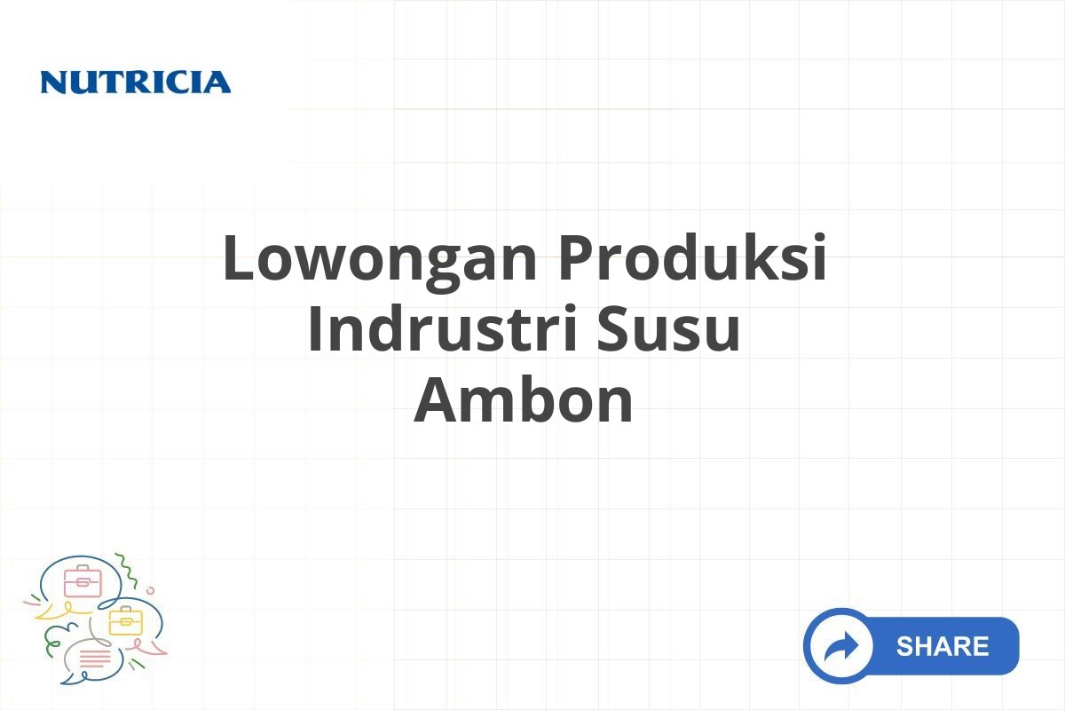 Lowongan Produksi Indrustri Susu Ambon