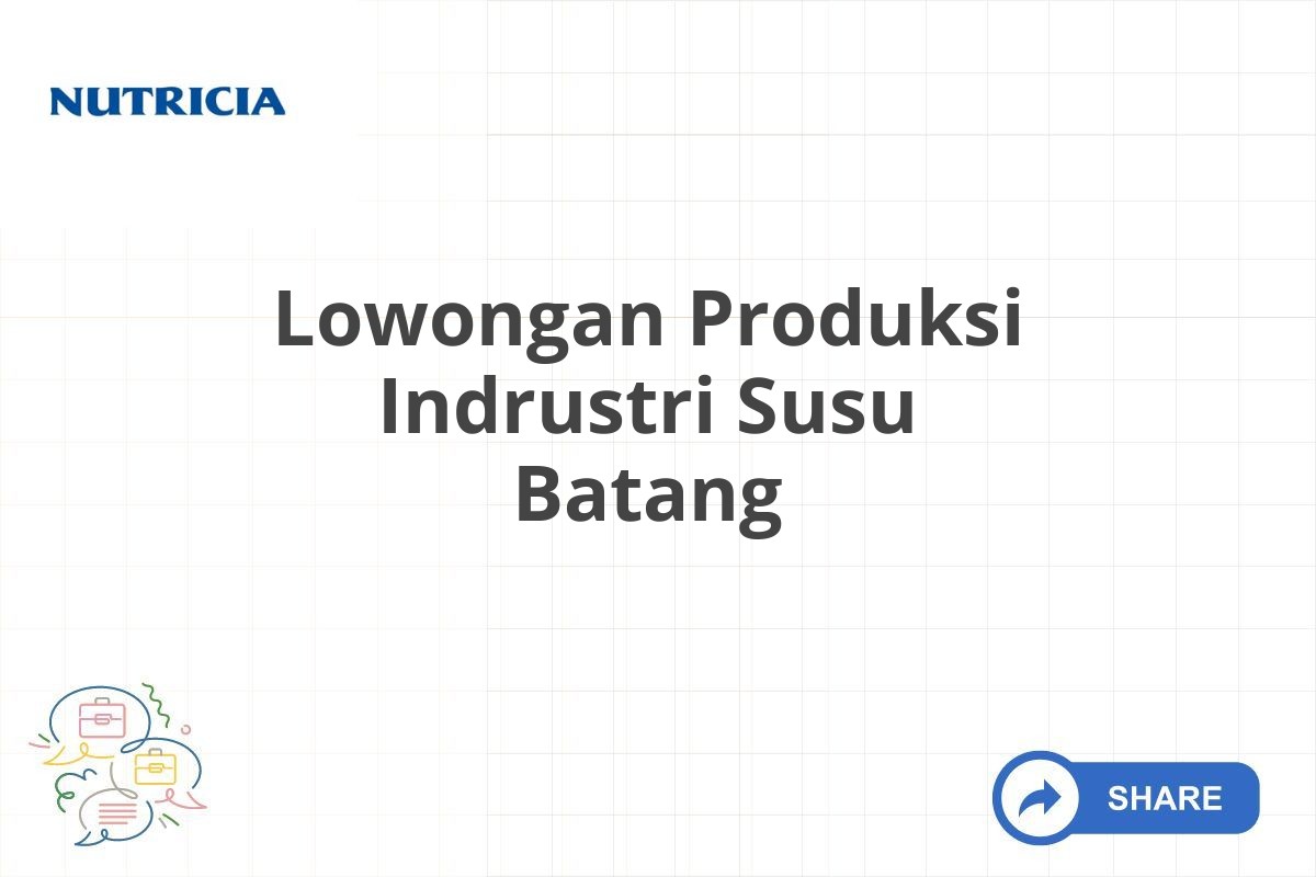 Lowongan Produksi Indrustri Susu Batang