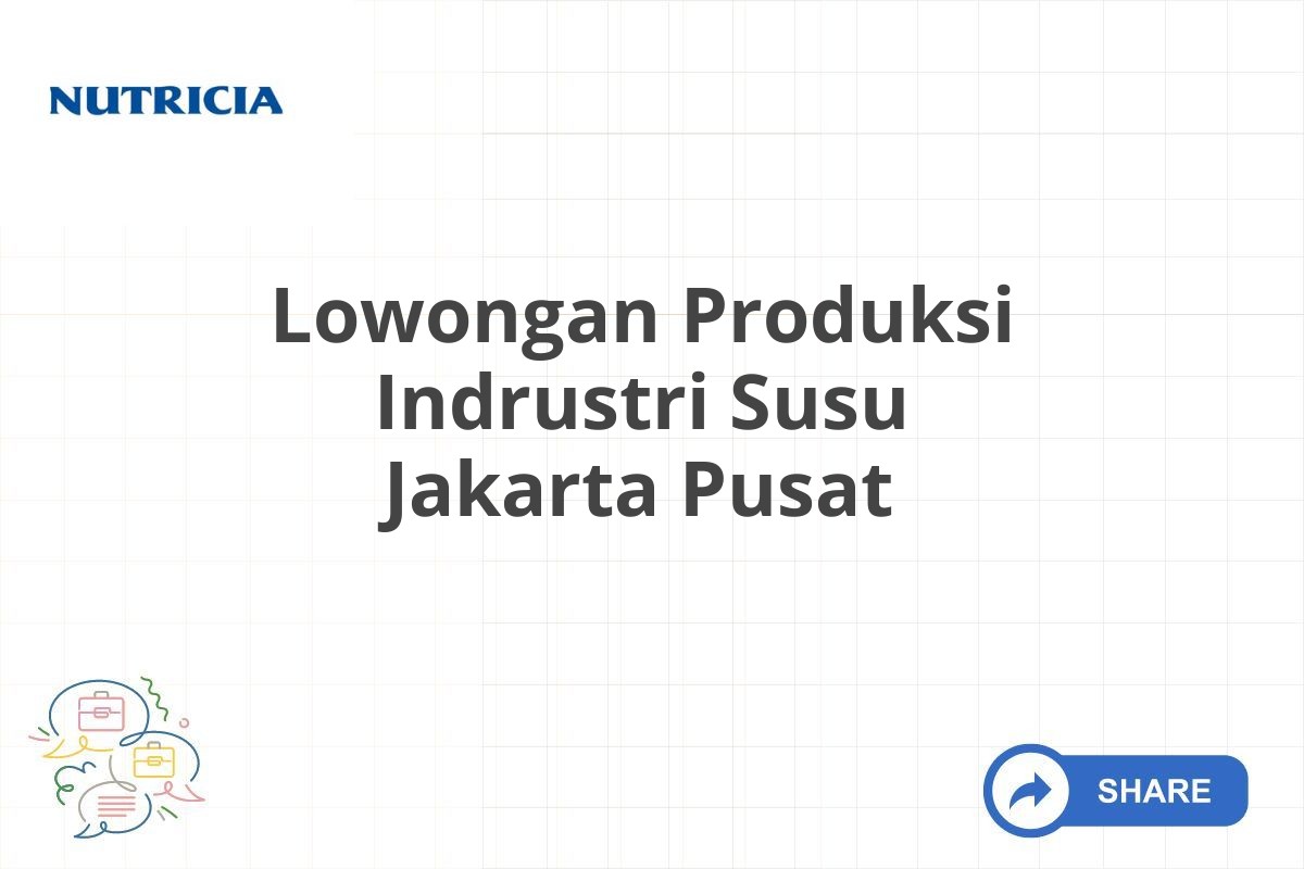 Lowongan Produksi Indrustri Susu Jakarta Pusat