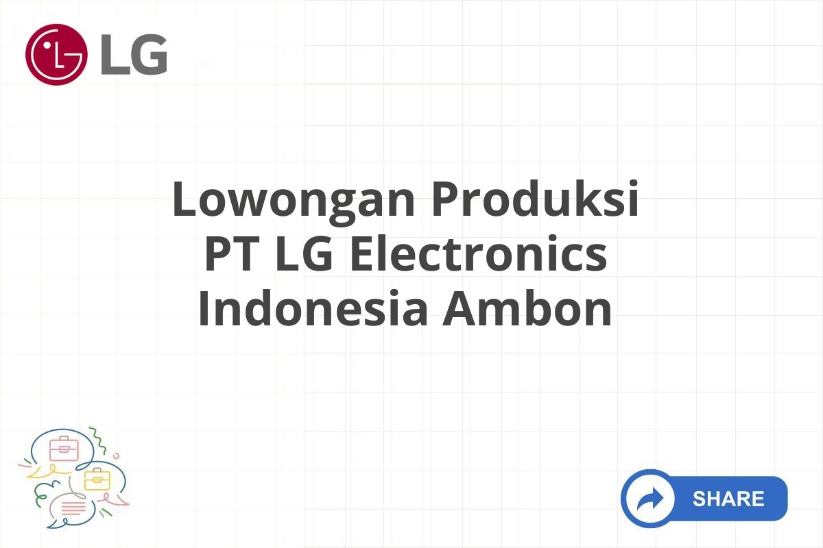 Lowongan Produksi PT LG Electronics Indonesia Ambon