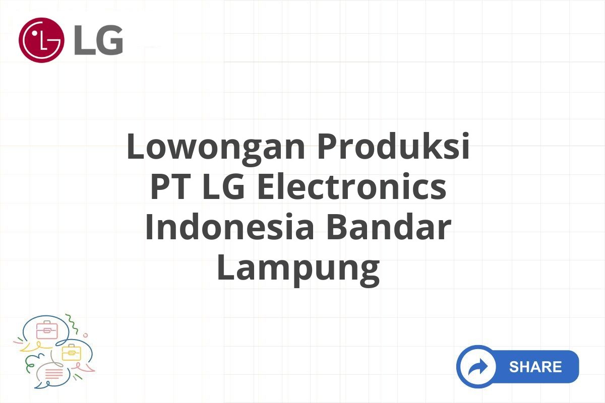 Lowongan Produksi PT LG Electronics Indonesia Bandar Lampung