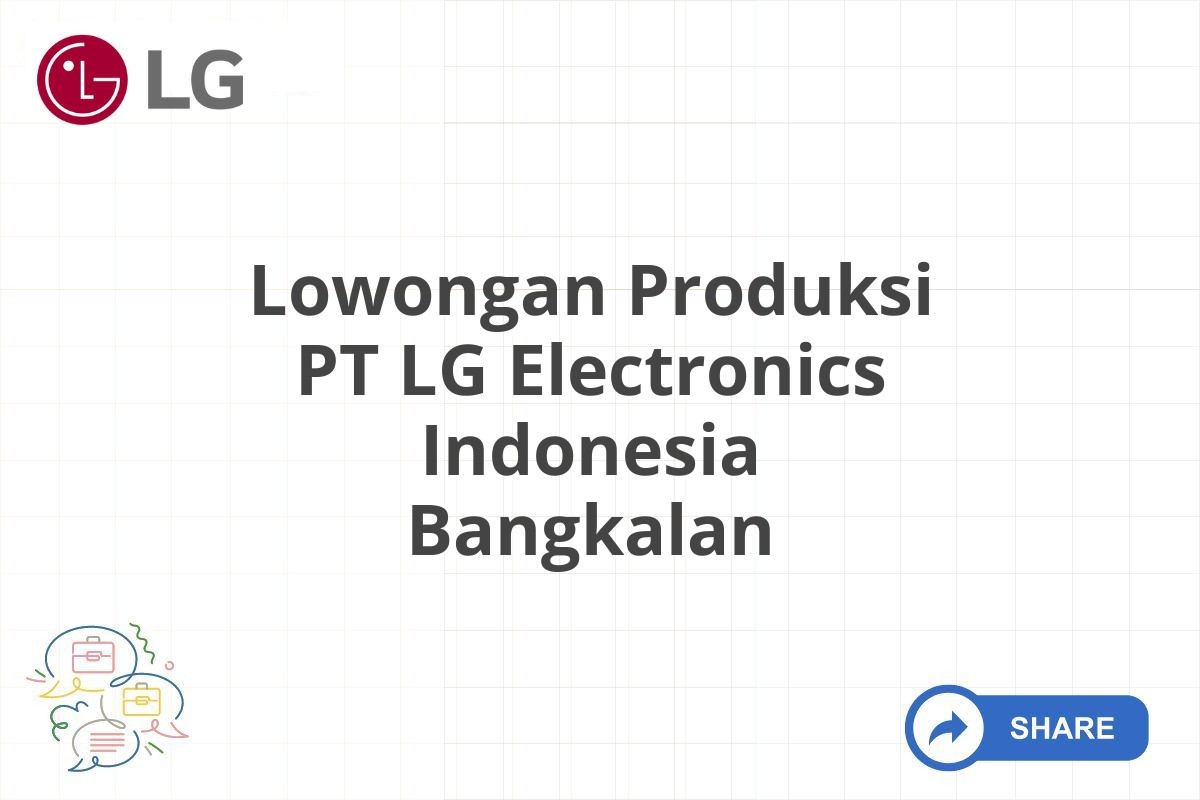 Lowongan Produksi PT LG Electronics Indonesia Bangkalan