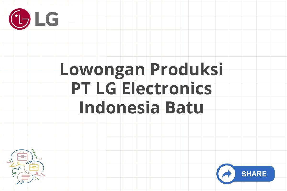 Lowongan Produksi PT LG Electronics Indonesia Batu