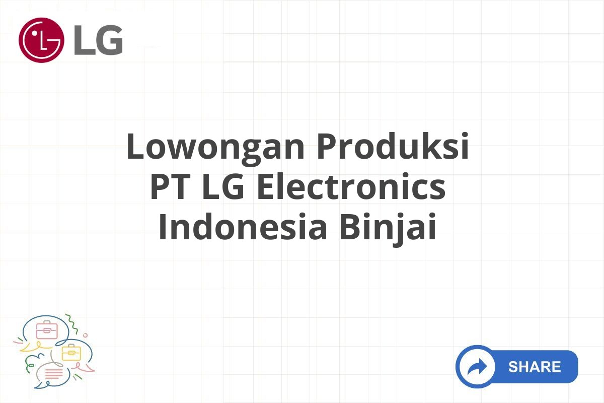 Lowongan Produksi PT LG Electronics Indonesia Binjai