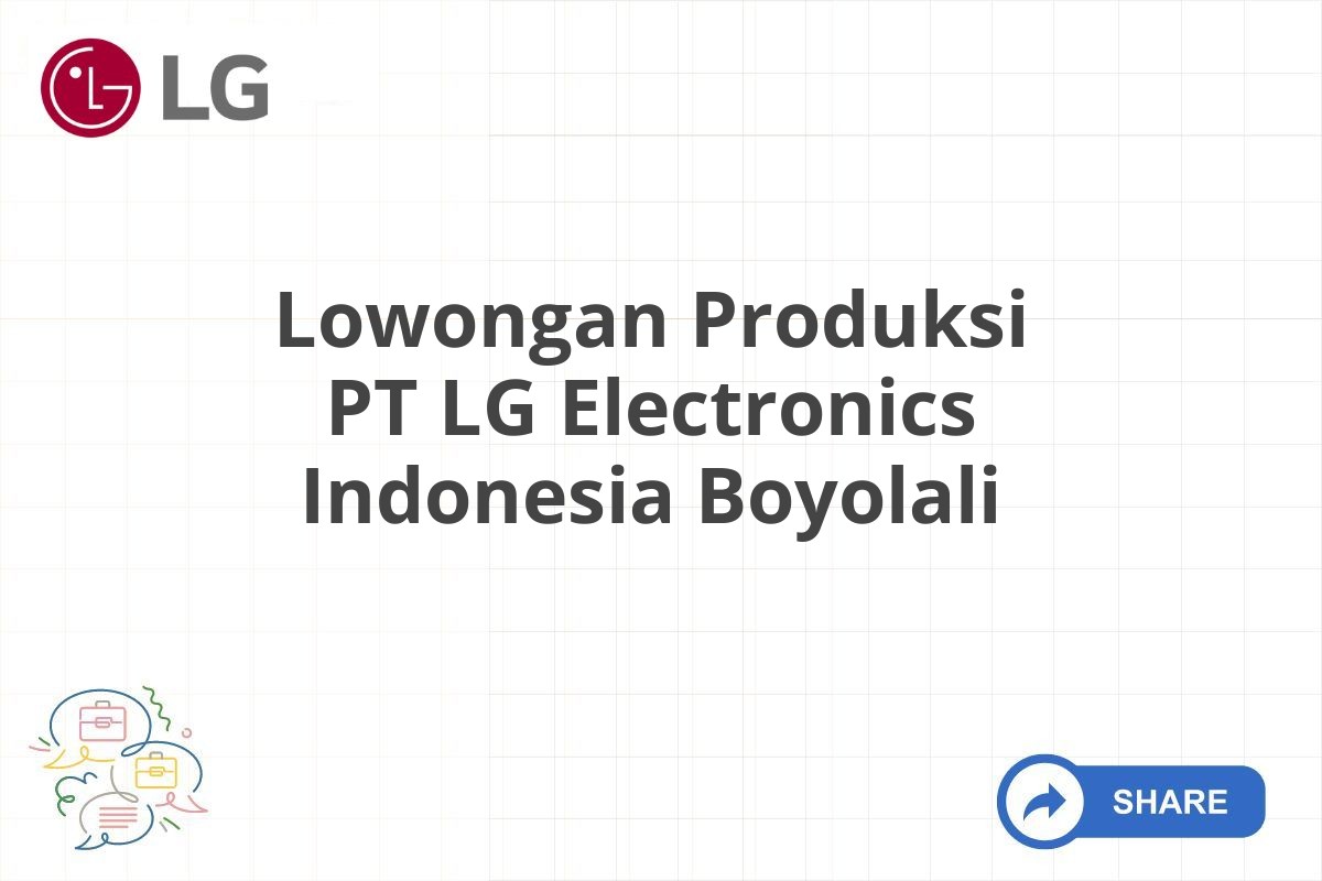 Lowongan Produksi PT LG Electronics Indonesia Boyolali